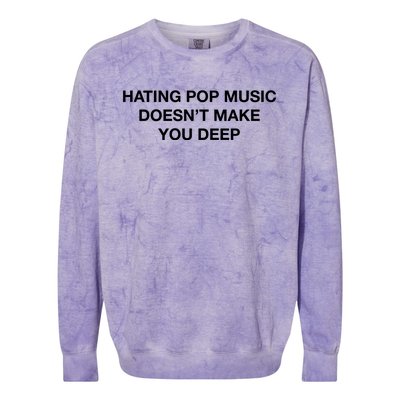 Hating Pop Music DoesnT Make You Deep Colorblast Crewneck Sweatshirt