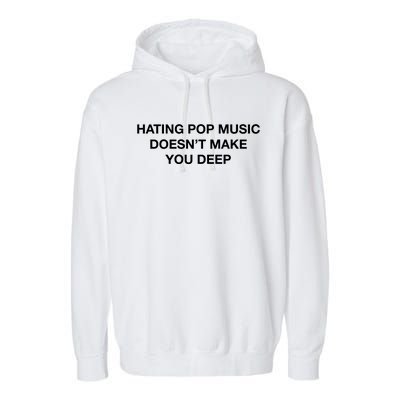 Hating Pop Music DoesnT Make You Deep Garment-Dyed Fleece Hoodie