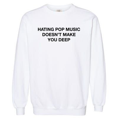 Hating Pop Music DoesnT Make You Deep Garment-Dyed Sweatshirt