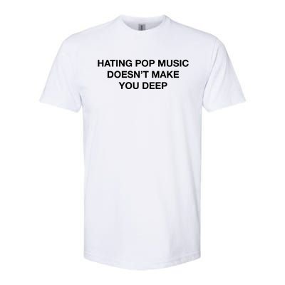 Hating Pop Music DoesnT Make You Deep Softstyle CVC T-Shirt