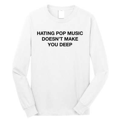 Hating Pop Music DoesnT Make You Deep Long Sleeve Shirt