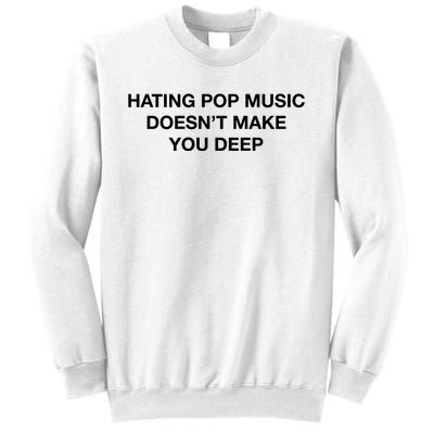 Hating Pop Music DoesnT Make You Deep Sweatshirt