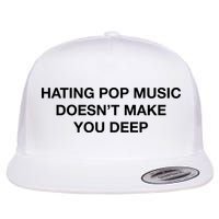 Hating Pop Music DoesnT Make You Deep Flat Bill Trucker Hat