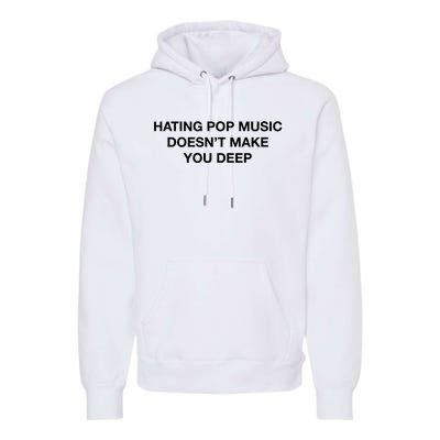 Hating Pop Music DoesnT Make You Deep Premium Hoodie