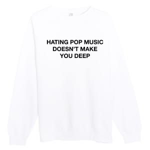 Hating Pop Music DoesnT Make You Deep Premium Crewneck Sweatshirt