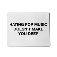 Hating Pop Music DoesnT Make You Deep Mousepad