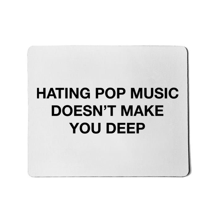 Hating Pop Music DoesnT Make You Deep Mousepad