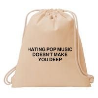 Hating Pop Music DoesnT Make You Deep Drawstring Bag