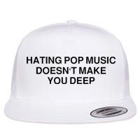 Hating Pop Music DoesnT Make You Deep Flat Bill Trucker Hat