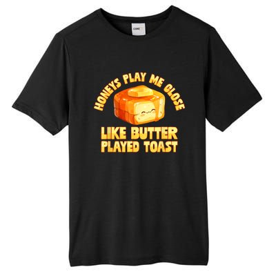 Honeys Play Me Close Like Butter Played Toast Tall Fusion ChromaSoft Performance T-Shirt