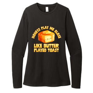 Honeys Play Me Close Like Butter Played Toast Womens CVC Long Sleeve Shirt