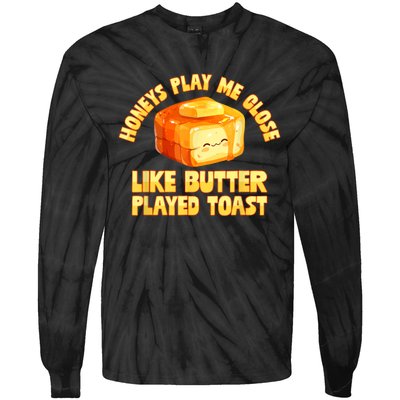 Honeys Play Me Close Like Butter Played Toast Tie-Dye Long Sleeve Shirt