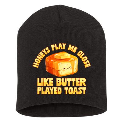 Honeys Play Me Close Like Butter Played Toast Short Acrylic Beanie