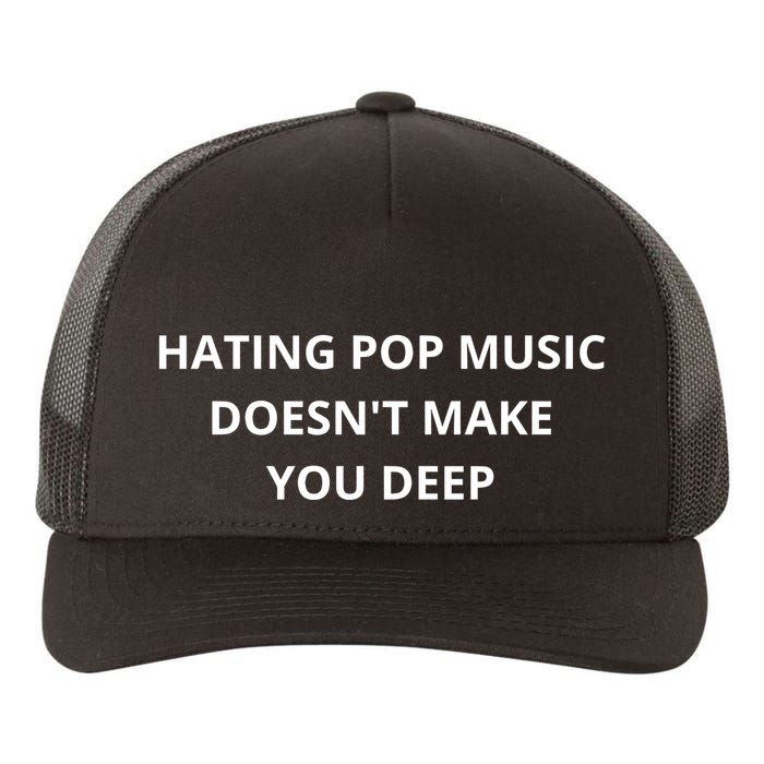 Hating Pop Music Doesnt Make You Deep Yupoong Adult 5-Panel Trucker Hat