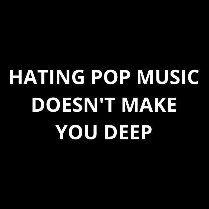 Hating Pop Music Doesnt Make You Deep Performance Shirt