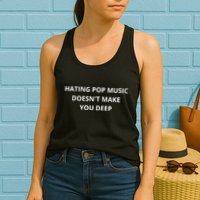 Hating Pop Music Doesnt Make You Deep Womens Tank Top