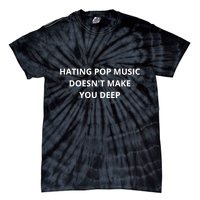 Hating Pop Music Doesnt Make You Deep Tie-Dye T-Shirt