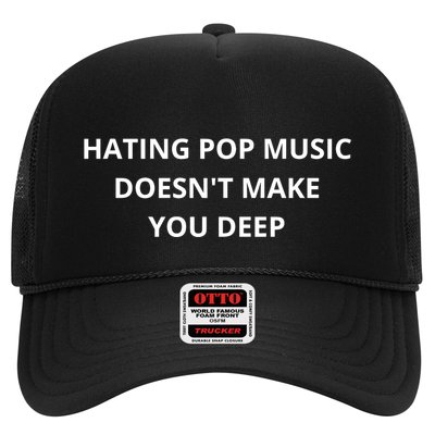 Hating Pop Music Doesnt Make You Deep Trucker Hat