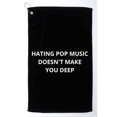 Hating Pop Music Doesnt Make You Deep Golf Towel