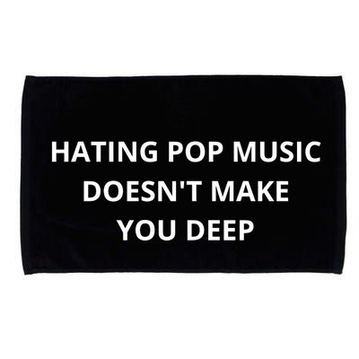 Hating Pop Music Doesnt Make You Deep Microfiber Hand Towel