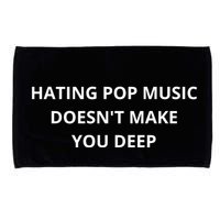 Hating Pop Music Doesnt Make You Deep Microfiber Hand Towel