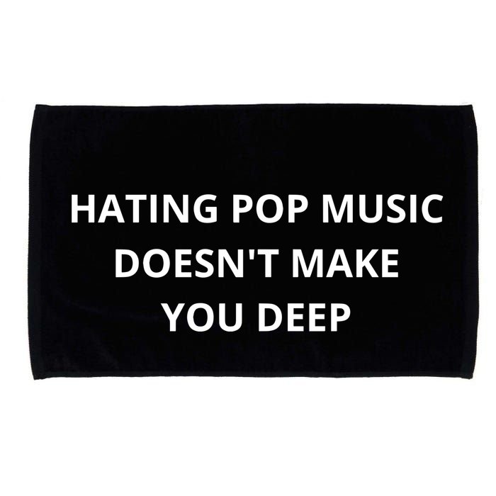 Hating Pop Music Doesnt Make You Deep Microfiber Hand Towel