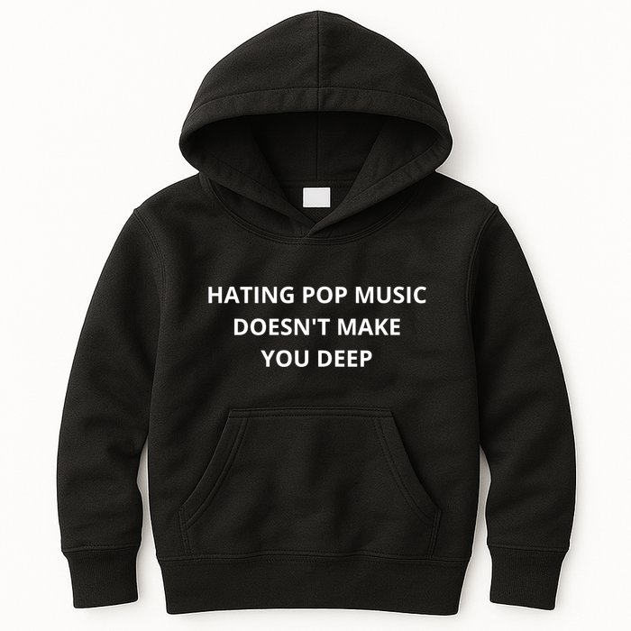 Hating Pop Music Doesnt Make You Deep Kids Hoodie
