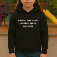 Hating Pop Music Doesnt Make You Deep Kids Hoodie