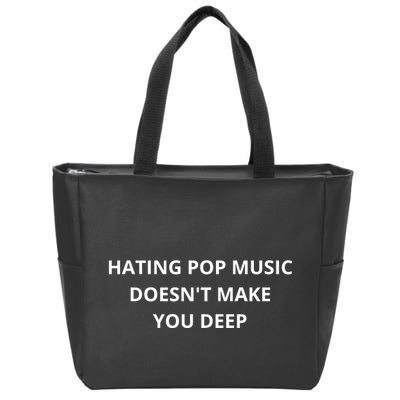 Hating Pop Music Doesnt Make You Deep Zip Tote Bag