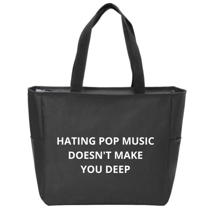 Hating Pop Music Doesnt Make You Deep Zip Tote Bag