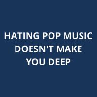 Hating Pop Music Doesnt Make You Deep Infant Baby Jersey Bodysuit