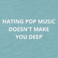 Hating Pop Music Doesnt Make You Deep Sueded Cloud Jersey T-Shirt