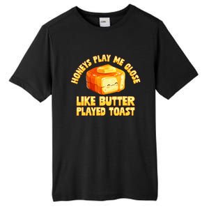 Honeys Play Me Close Like Butter Played Toast Tall Fusion ChromaSoft Performance T-Shirt