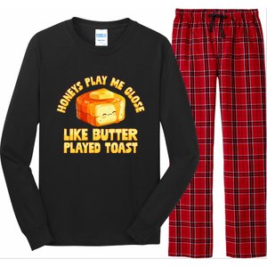 Honeys Play Me Close Like Butter Played Toast Long Sleeve Pajama Set