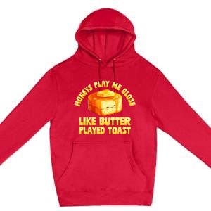 Honeys Play Me Close Like Butter Played Toast Premium Pullover Hoodie