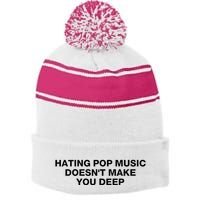 Hating Pop Music DoesnT Make You Deep Stripe Pom Pom Beanie