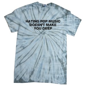 Hating Pop Music DoesnT Make You Deep Tie-Dye T-Shirt