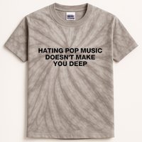 Hating Pop Music DoesnT Make You Deep Kids Tie-Dye T-Shirt
