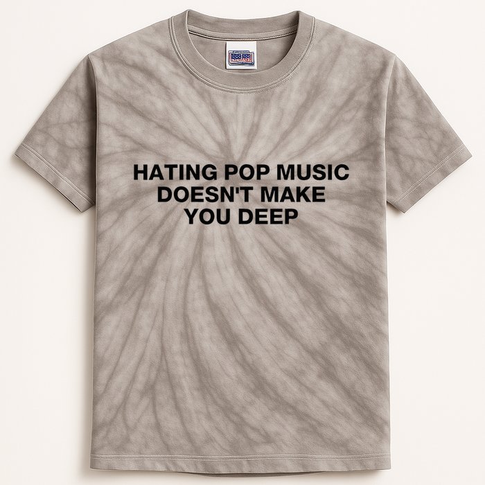 Hating Pop Music DoesnT Make You Deep Kids Tie-Dye T-Shirt