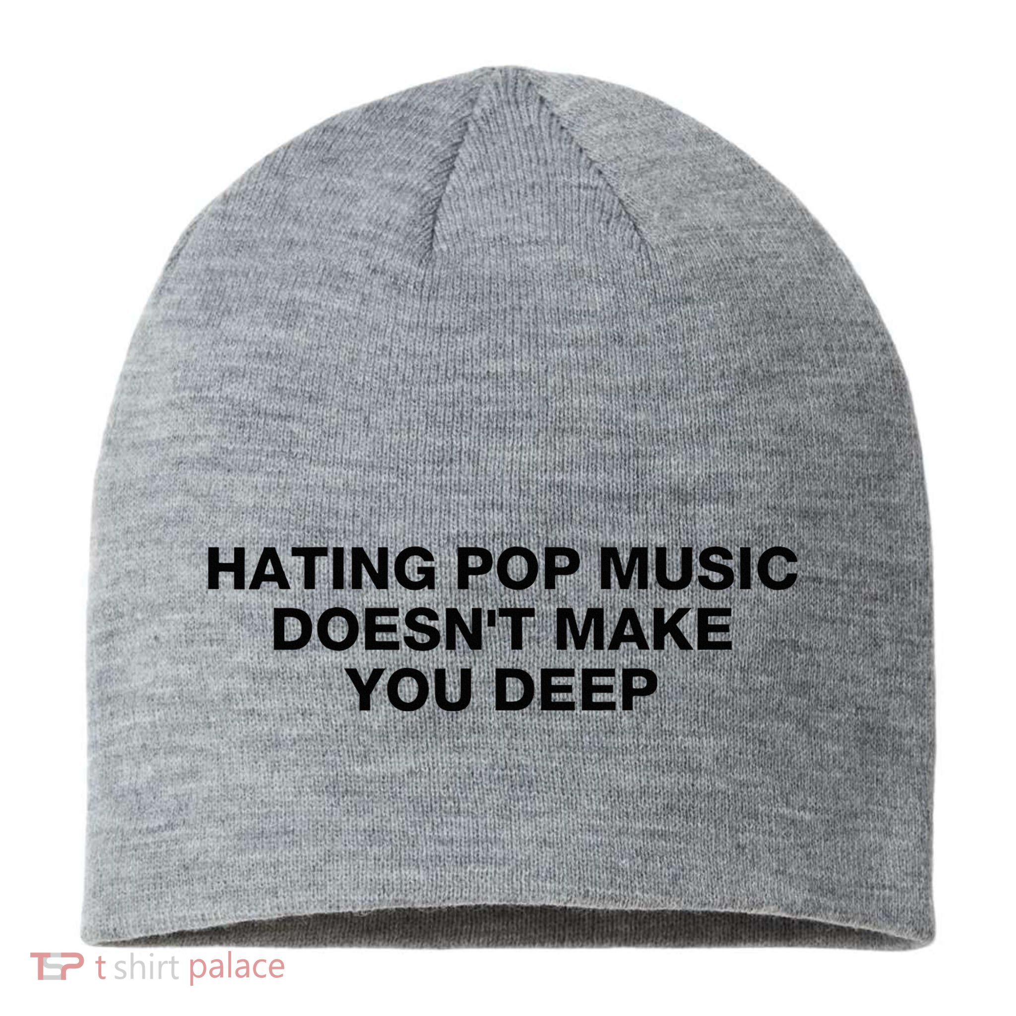 Hating Pop Music DoesnT Make You Deep Sustainable Beanie