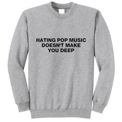 Hating Pop Music DoesnT Make You Deep Tall Sweatshirt
