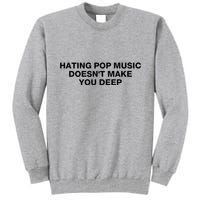 Hating Pop Music DoesnT Make You Deep Tall Sweatshirt