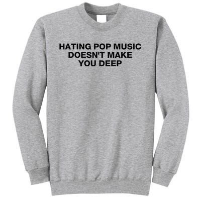 Hating Pop Music DoesnT Make You Deep Tall Sweatshirt