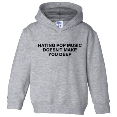 Hating Pop Music DoesnT Make You Deep Toddler Hoodie