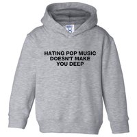 Hating Pop Music DoesnT Make You Deep Toddler Hoodie