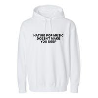 Hating Pop Music DoesnT Make You Deep Garment-Dyed Fleece Hoodie