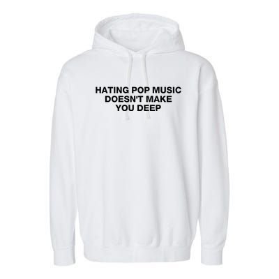 Hating Pop Music DoesnT Make You Deep Garment-Dyed Fleece Hoodie