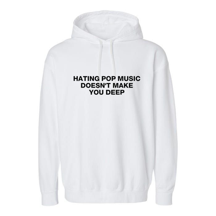 Hating Pop Music DoesnT Make You Deep Garment-Dyed Fleece Hoodie