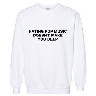 Hating Pop Music DoesnT Make You Deep Garment-Dyed Sweatshirt