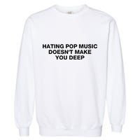 Hating Pop Music DoesnT Make You Deep Garment-Dyed Sweatshirt
